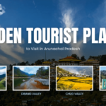Hidden Tourist Places to Visit in Arunachal Pradesh