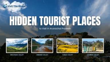 Hidden Tourist Places to Visit in Arunachal Pradesh
